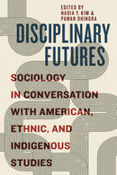 Disciplinary Futures : Sociology in Conversation with American, Ethnic, and Indigenous Studies-9781479819041