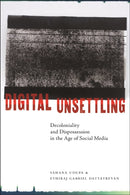 Digital Unsettling : Decoloniality and Dispossession in the Age of Social Media-9781479819157