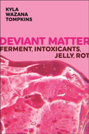 Deviant Matter : Ferment, Intoxicants, Jelly, Rot-9781479819225