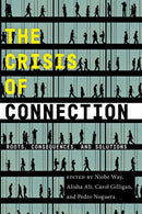 The Crisis of Connection : Roots, Consequences, and Solutions-9781479819294