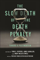The Slow Death of the Death Penalty : Toward a Postmortem-9781479819645