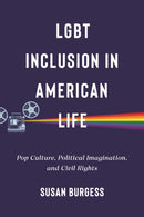 LGBT Inclusion in American Life : Pop Culture, Political Imagination, and Civil Rights-9781479819751