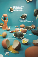 Sexuality Beyond Consent : Risk, Race, Traumatophilia-9781479820252