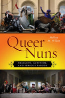 Queer Nuns : Religion, Activism, and Serious Parody-9781479820368