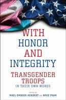 With Honor and Integrity : Transgender Troops in Their Own Words-9781479820474
