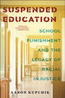 Suspended Education : School Punishment and the Legacy of Racial Injustice-9781479821143