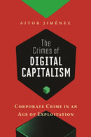 The Crimes of Digital Capitalism : Corporate Crime in an Age of Exploitation-9781479821716