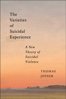 The Varieties of Suicidal Experience : A New Theory of Suicidal Violence-9781479823475