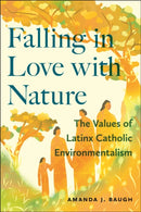 Falling in Love with Nature : The Values of Latinx Catholic Environmentalism-9781479824052