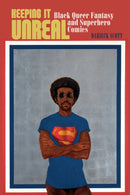 Keeping It Unreal : Black Queer Fantasy and Superhero Comics-9781479824144