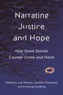 Narrating Justice and Hope : How Good Stories Counter Crime and Harm-9781479824502
