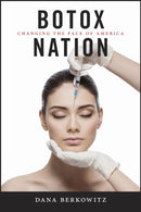 Botox Nation : Changing the Face of America-9781479825264