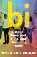 Bi : Bisexual, Pansexual, Fluid, and Nonbinary Youth-9781479825875
