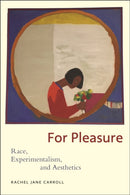 For Pleasure : Race, Experimentalism, and Aesthetics-9781479826735