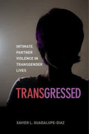 Transgressed : Intimate Partner Violence in Transgender Lives-9781479827855