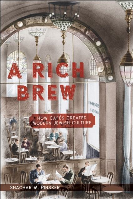 A Rich Brew : How Cafes Created Modern Jewish Culture-9781479827893