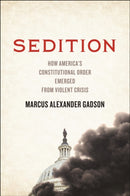Sedition : How America's Constitutional Order Emerged from Violent Crisis-9781479828883