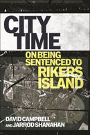 City Time : On Being Sentenced to Rikers Island-9781479828999