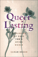 Queer Lasting : Ecologies of Care for a Dying World-9781479829446