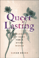Queer Lasting : Ecologies of Care for a Dying World-9781479829477