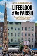 Lifeblood of the Parish : Men and Catholic Devotion in Williamsburg, Brooklyn-9781479830497