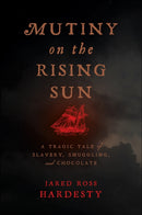 Mutiny on the Rising Sun : A Tragic Tale of Slavery, Smuggling, and Chocolate-9781479830985