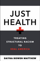 Just Health : Treating Structural Racism to Heal America-9781479831005