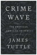 Crime Wave : The American Homicide Epidemic-9781479831159