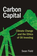 Carbon Capital : Climate Change and the Ethics of Oil Investing-9781479831708