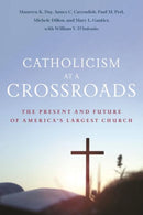 Catholicism at a Crossroads : The Present and Future of America's Largest Church-9781479832170