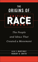The Origins of Critical Race Theory : The People and Ideas That Created a Movement-9781479832675