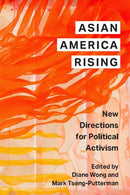 Asian America Rising : New Directions for Political Activism-9781479834020
