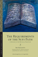 The Requirements of the Sufi Path : A Defense of the Mystical Tradition-9781479834198