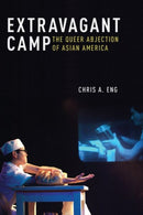 Extravagant Camp : The Queer Abjection of Asian America-9781479834655