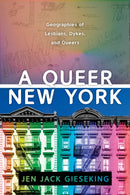 A Queer New York : Geographies of Lesbians, Dykes, and Queers-9781479835737