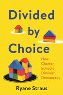 Divided by Choice : How Charter Schools Diminish Democracy-9781479835812
