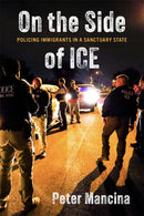 On the Side of ICE : Policing Immigrants in a Sanctuary State-9781479837618