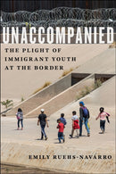Unaccompanied : The Plight of Immigrant Youth at the Border-9781479838615