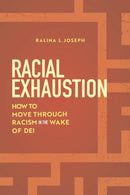 Racial Exhaustion : How to Move Through Racism in the Wake of DEI-9781479840007