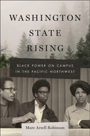Washington State Rising : Black Power on Campus in the Pacific Northwest-9781479840229