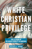 White Christian Privilege : The Illusion of Religious Equality in America-9781479840236