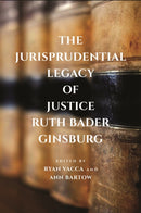 The Jurisprudential Legacy of Justice Ruth Bader Ginsburg-9781479842322