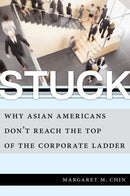 Stuck : Why Asian Americans Don't Reach the Top of the Corporate Ladder-9781479842766