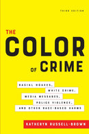 The Color of Crime, Third Edition : Racial Hoaxes, White Crime, Media Messages, Police Violence, and Other Race-Based Harms-9781479843152