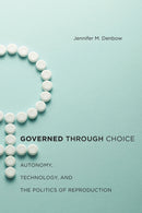 Governed Through Choice : Autonomy, Technology, and the Politics of Reproduction-9781479843916