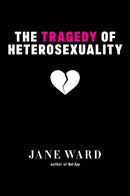 The Tragedy of Heterosexuality-9781479851553