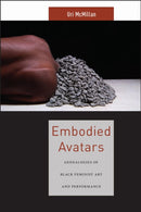 Embodied Avatars : Genealogies of Black Feminist Art and Performance-9781479852475