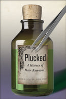 Plucked : A History of Hair Removal-9781479852819