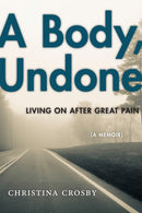 A Body, Undone : Living on After Great Pain-9781479853168