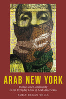 Arab New York : Politics and Community in the Everyday Lives of Arab Americans-9781479854875